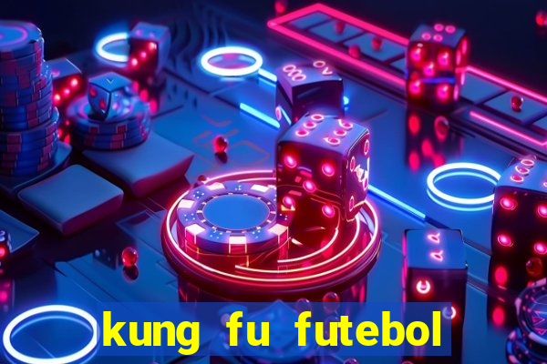 kung fu futebol clube online